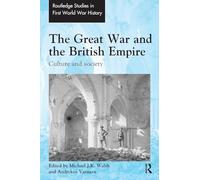 The Great War and the British Empire: Culture and society (Routledge Studies in First World War History)