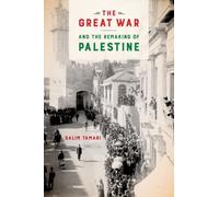 The Great War and the Remaking of Palestine