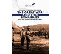The Great War and the Romanians: Notes and Documents on World War I