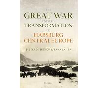 The Great War and the Transformation of Habsburg Central Europe (The Greater War)
