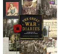 The Great War Diaries: Breathtaking Colour Photographs from a World Torn Apart