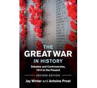 The Great War in History: Debates and Controversies, 1914 to the Present (Studies in the Social and Cultural History of Modern Warfare)