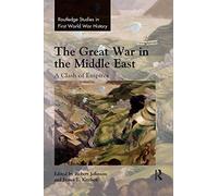 The Great War in the Middle East – A Clash of Empires – Routledge Studies in First World War History