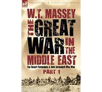 The Great War in the Middle East: the Desert Campaigns & How Jerusalem Was Won (Regiments and Campaigns)