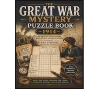The Great War Mystery Puzzle Book 1914: 60 Original Puzzles Based On Real Events Featuring Clara Starling Investigative Journalist (The WW1 Whodunnit Logic Grid Puzzle Series)