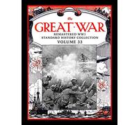 The Great War: Remastered WW1 Standard History Collection Volume 33