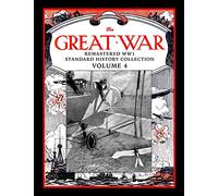 The Great War: Remastered WW1 Standard History Collection Volume 4