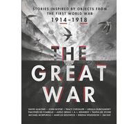 The Great War: Stories Inspired by Objects from the First World War