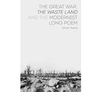 The Great War, The Waste Land and the Modernist Long Poem