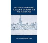 The Great Wardrobe Accounts of Henry VII and Henry VIII (London Record Society)