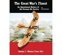 The Great War's Finest: An Operational History of the German Air Service: Volume 1 (Operational History of the Imperial German Air Service)