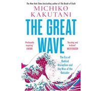 The Great Wave : The Era of Radical Disruption and the Rise of the Outsider