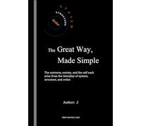 The Great Way, Made Simple: The universe, society, and the self each arise from the interplay of system, structure, and order.