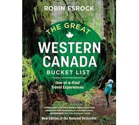 The Great Western Canada Bucket List: One-of-a-Kind Travel Experiences (The Great Canadian Bucket List)
