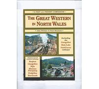 The Great Western in North Wales: Including the Llangollen, Bala Lake and Fairbourne and Barmouth Railways (British Railways Past & Present)