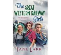 The Great Western Railway Girls: Start a BRAND NEW page-turning wartime saga series from Jane Lark for 2025 (The Great Western Railway Girls, 1)