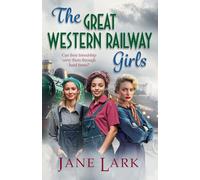 The Great Western Railway Girls: Start a BRAND NEW page-turning wartime saga series from Jane Lark for 2025 (The Great Western Railway Girls, 1)