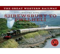 The Great Western Railway Volume Five Shrewsbury to Pwllheli: Volume 5 Volume 5