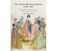 The Great Western Schism, 1378-1417: Performing Legitimacy, Performing Unity