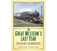 The Great Western's Last Year: Efficiency In Adversity
