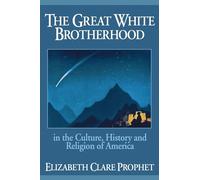The Great White Brotherhood (the word white refers not to race but to the aura of white light that surrounds these ascended masters): In the Culture, History and Religion of America