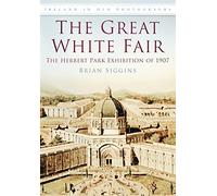 The Great White Fair: The Herbert Park Exhibition of 1907