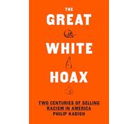 The Great White Hoax: Two Centuries of Selling Racism in America