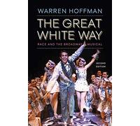 The Great White Way: Race and the Broadway Musical