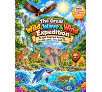 The Great Wild, Wave & Wind Expedition: An Epic Coloring Journey Across Land, Sea, and Sky | An Outdoor Adventure Coloring Book for Kids and Early Learners | Activities for Boys & Girls | Ages 3-10 |