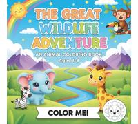 The Great Wildlife Adventures - An Animal Coloring Book: 50 Fun, Cute & Adorable Animals for Kids Ages 3-8