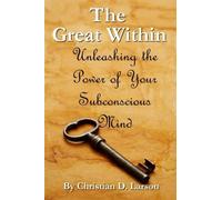 The Great Within: Unleashing the Power of Your Subconscious Mind by Christian D. Larson (2012-10-12)