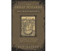 The Great Wizards of Antiquity: The Dawn of Western Magic and Alchemy (Great Wizards of History)