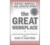 The Great Workplace: How to Build It, How to Keep It, and Why It Matters