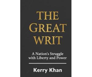 The Great Writ:: A Nation's Struggle with Liberty and Power