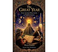 The Great Year: From Ancient Observation to Modern Science (The Ancient Worlds and Sacred Cosmologies)
