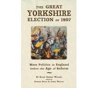 The Great Yorkshire Election of 1807: Mass Politics in England Before the Age of Reform