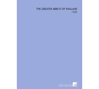 The Greater Abbeys of England: -1908