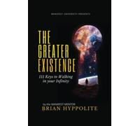 The Greater Existence: 111 Keys to Walking in your Infinity (111 KEYS SERIES)