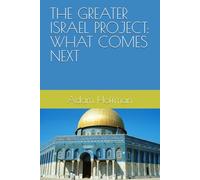 THE GREATER ISRAEL PROJECT: WHAT COMES NEXT