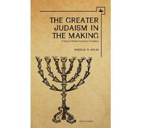 The Greater Judaism in Making : A Study of Modern Evolution of Judaism