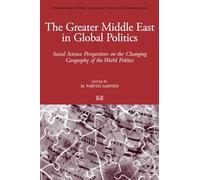 The Greater Middle East in Global Politics: Social Science Perspectives on the Changing Geography of the World Politics (International Studies in Sociology & Social Anthropology): 106