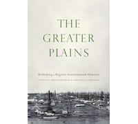 The Greater Plains: Rethinking a Region's Environmental Histories