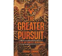 The Greater Pursuit: A 30-Day Hunter's Devotional