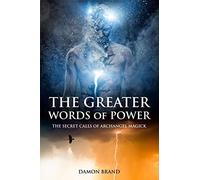 The Greater Words of Power: The Secret Calls of Archangel Magick (The Gallery of Magick)