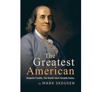 The Greatest American: Benjamin Franklin, the World's Most Versatile Genius