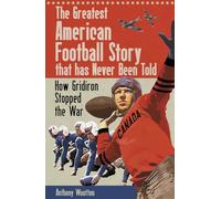 The Greatest American Football Story that has Never Been Told: How Gridiron Stopped the War