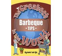 The Greatest Barbeque Tips in the World (The Greatest Tips in the World)