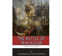 The Greatest Battles in History: The Battle of Trafalgar