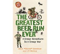 The Greatest Beer Run Ever: A Crazy Adventure in a Crazy War *NOW A MAJOR MOVIE*