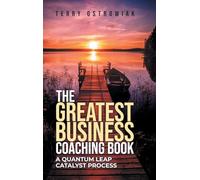 The Greatest Business Coaching Book: A Quantum Leap Catalyst Process